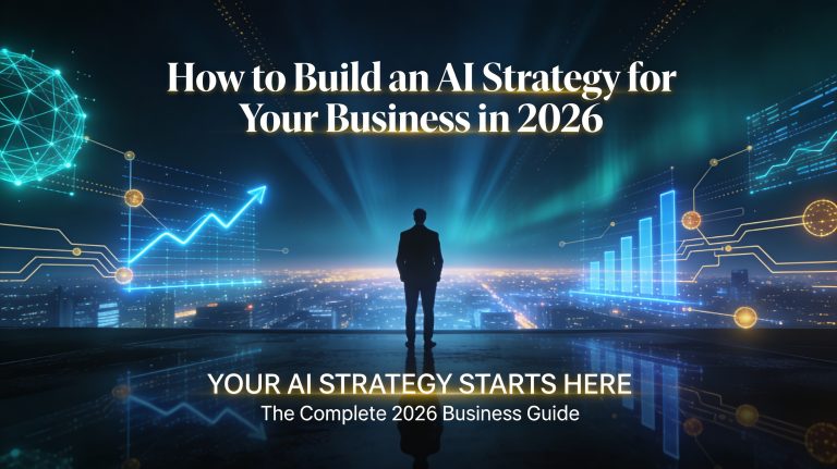 The Complete 2026 Guide: How to Build an AI Strategy for Your Business (Even If You’re Not Technical)